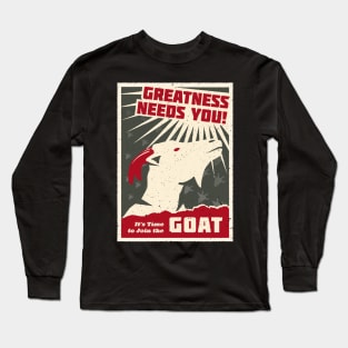 Greatness Needs You! It's time to Join the GOAT Long Sleeve T-Shirt